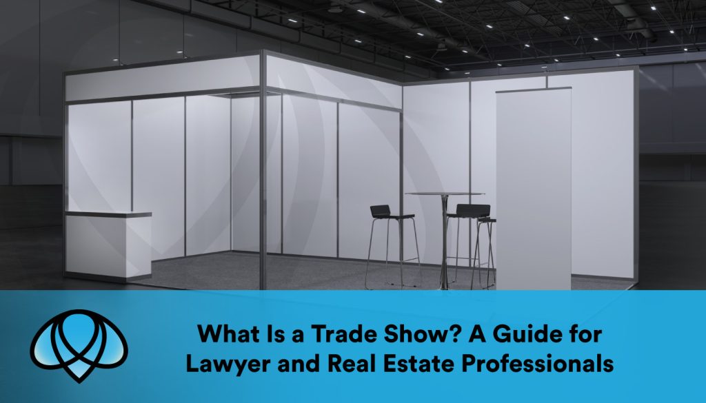 What Is a Trade Show? A Guide for Lawyer and Real Estate Professionals - trade show displays Los Angeles - trade show display printing Los Angeles - what is a trade show